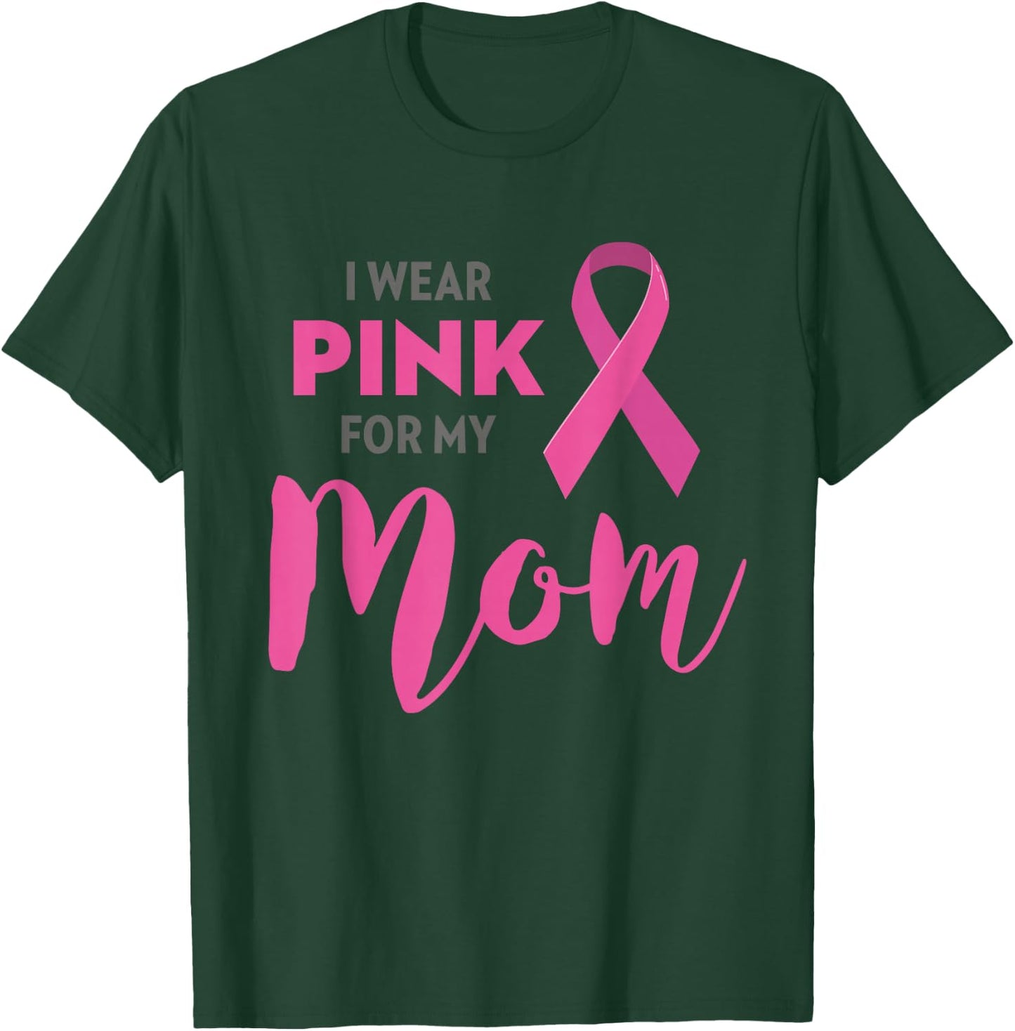 I Wear Pink For My Mom Breast Cancer Awareness T-Shirt - T-Shirt | Forest