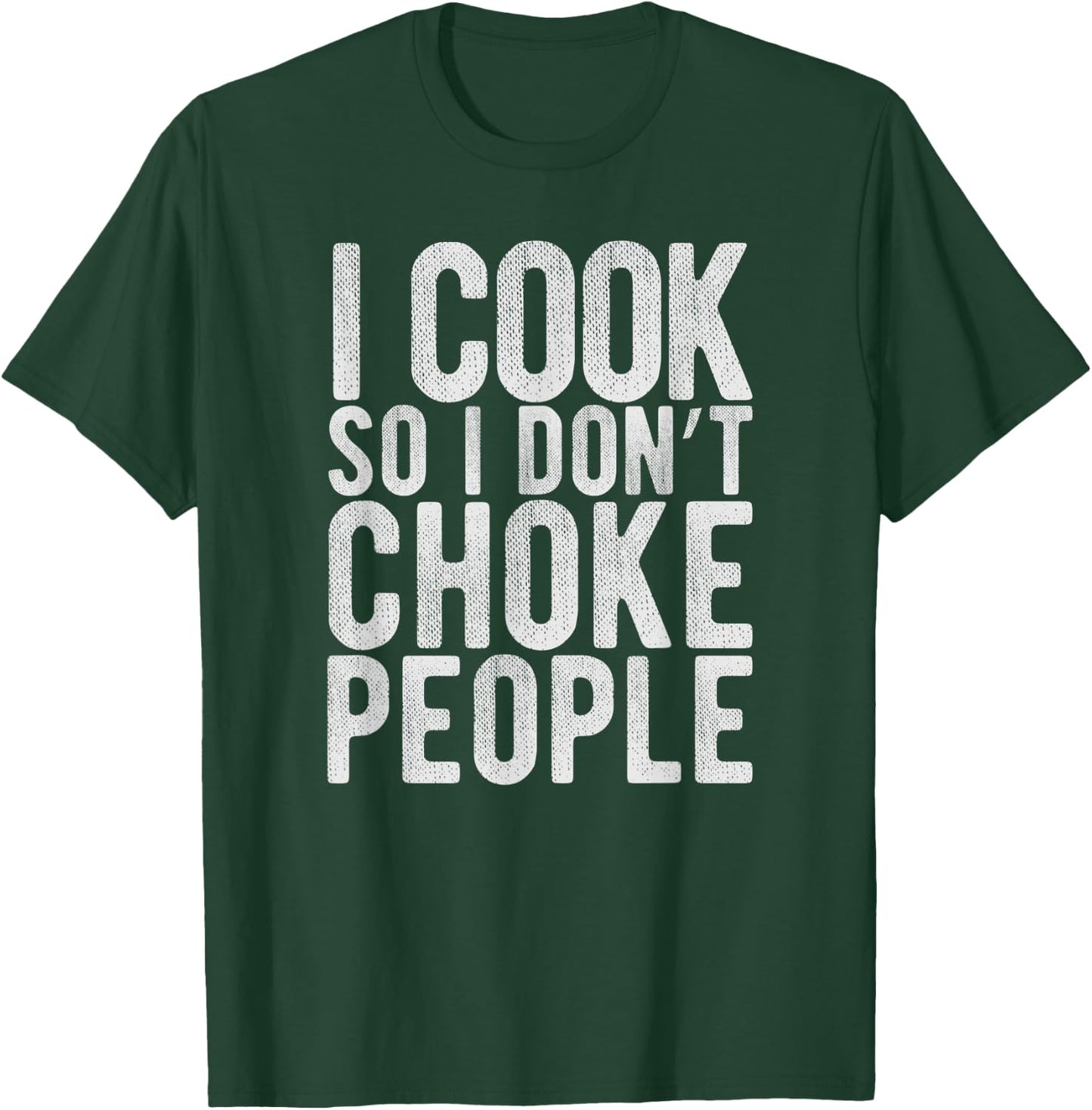 I Cook So I Don't Choke People - Chefs Funny Comedy Gag T-Shirt - T-Shirt | Forest