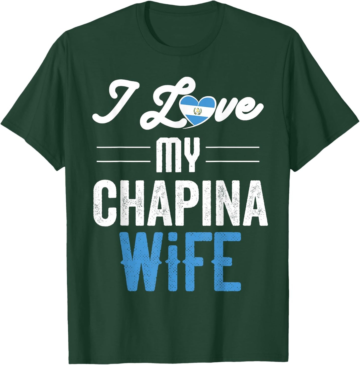 I Love My Chapina Wife Gift Guatemalan Husband Esposo T-Shirt - T-Shirt | Forest