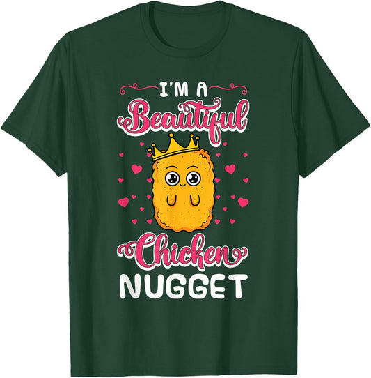 I'm A Beautiful Chicken Nugget Fans Nuggies Lover Nug Eaters T-Shirt - T-Shirt | Forest