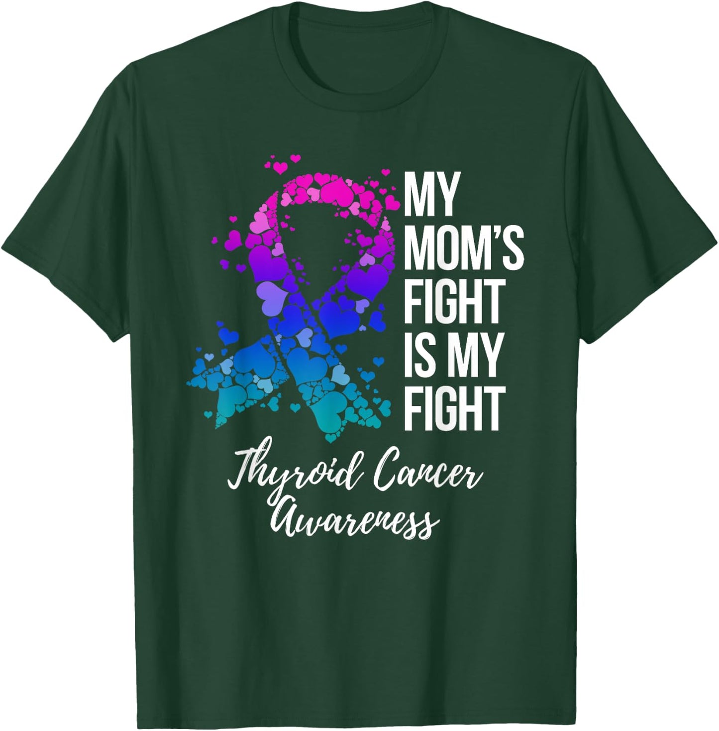 My Mom’s Fight Is My Fight Thyroid Cancer Awareness T-Shirt - T-Shirt | Forest