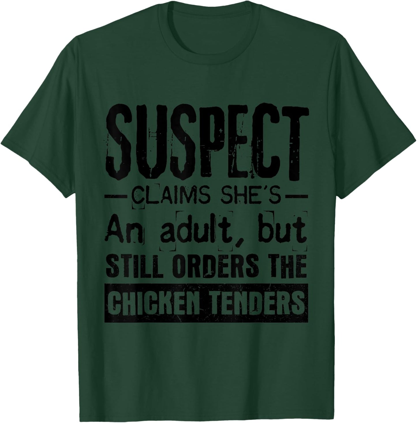 Suspect Claims She's Adult But Still Orders Chicken Tenders T-Shirt - T-Shirt | Forest