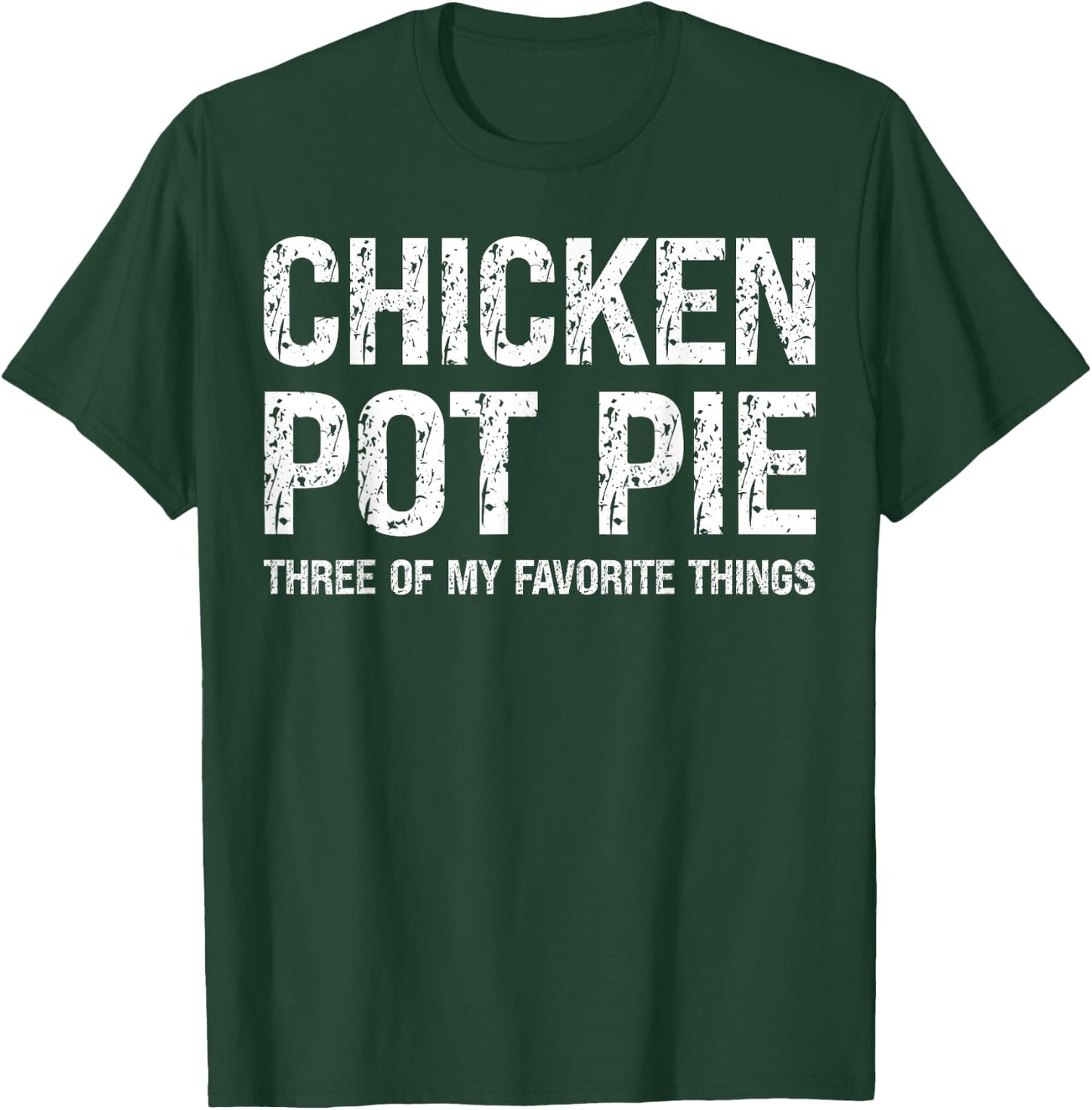 Chicken Pot Pie Three Of My Favorite Things Funny Pot Pi T-Shirt - T-Shirt | Forest