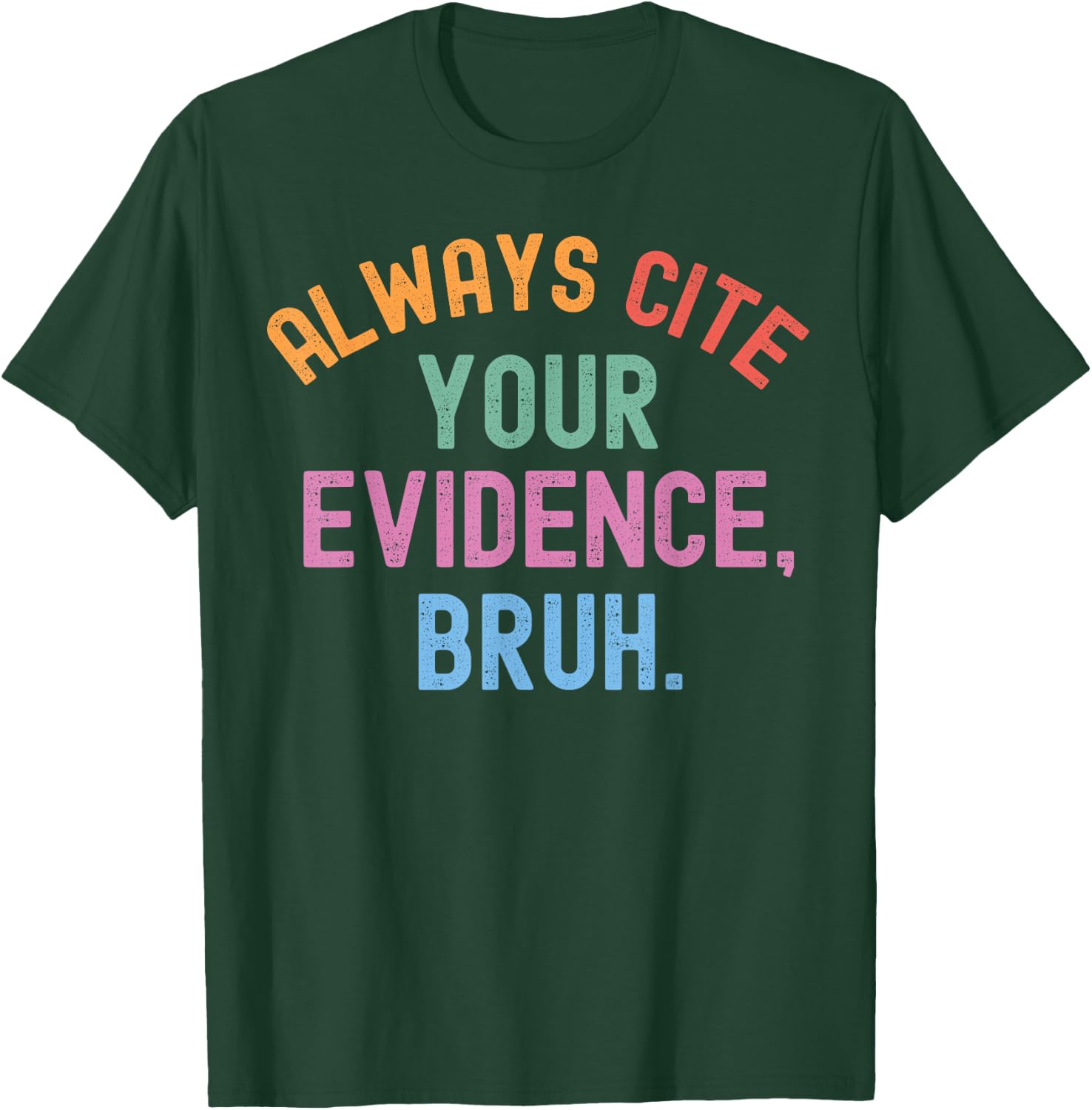 Al Ways Cite Your Evidence Bruh T-Shirt - T-Shirt | Forest