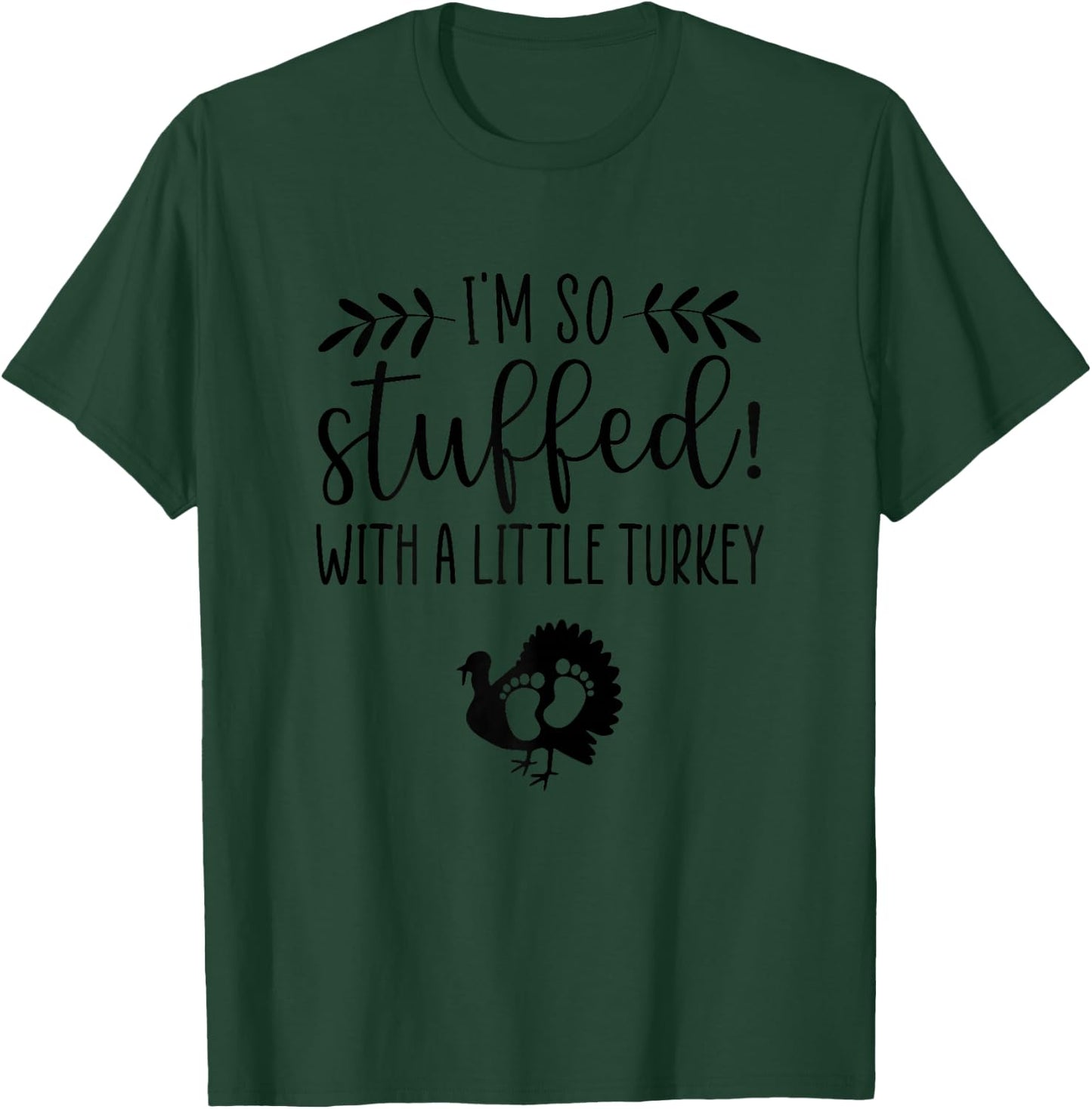 I'm So Stuffed With A Little Turkey Pregnancy Announcement T-Shirt - T-Shirt | Forest
