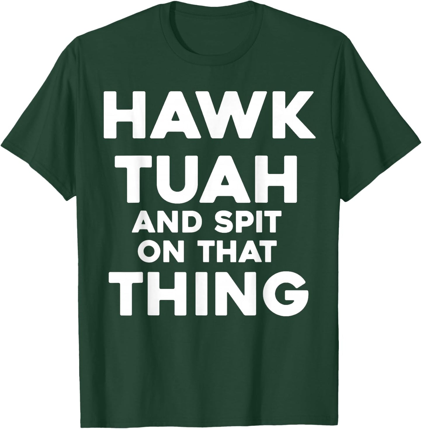 HAWK TUAH And Spit On That Thing Throat Goat Funny Meme T-Shirt - T-Shirt | Forest