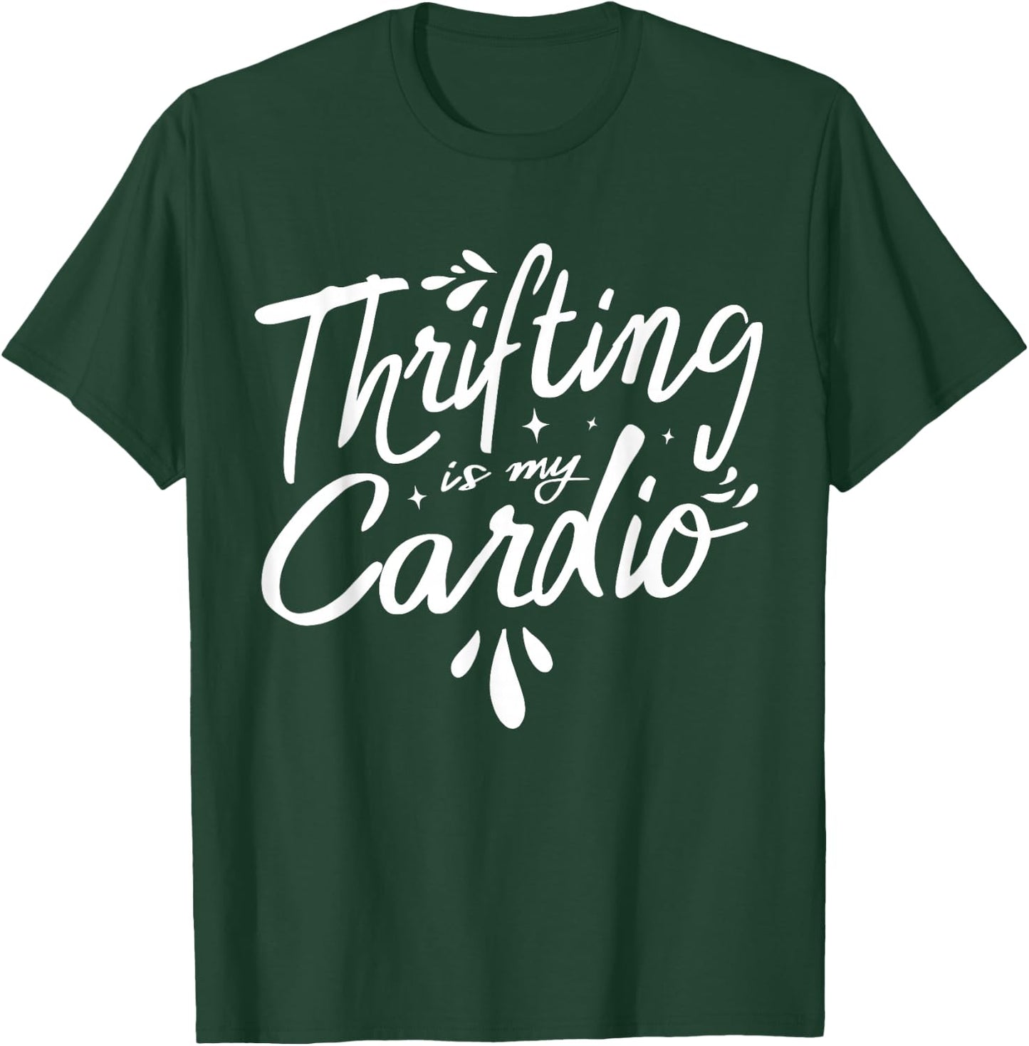 Thrifting Is My Cardio Thrifter Thrift Shop Whisperer T-Shirt - T-Shirt | Forest