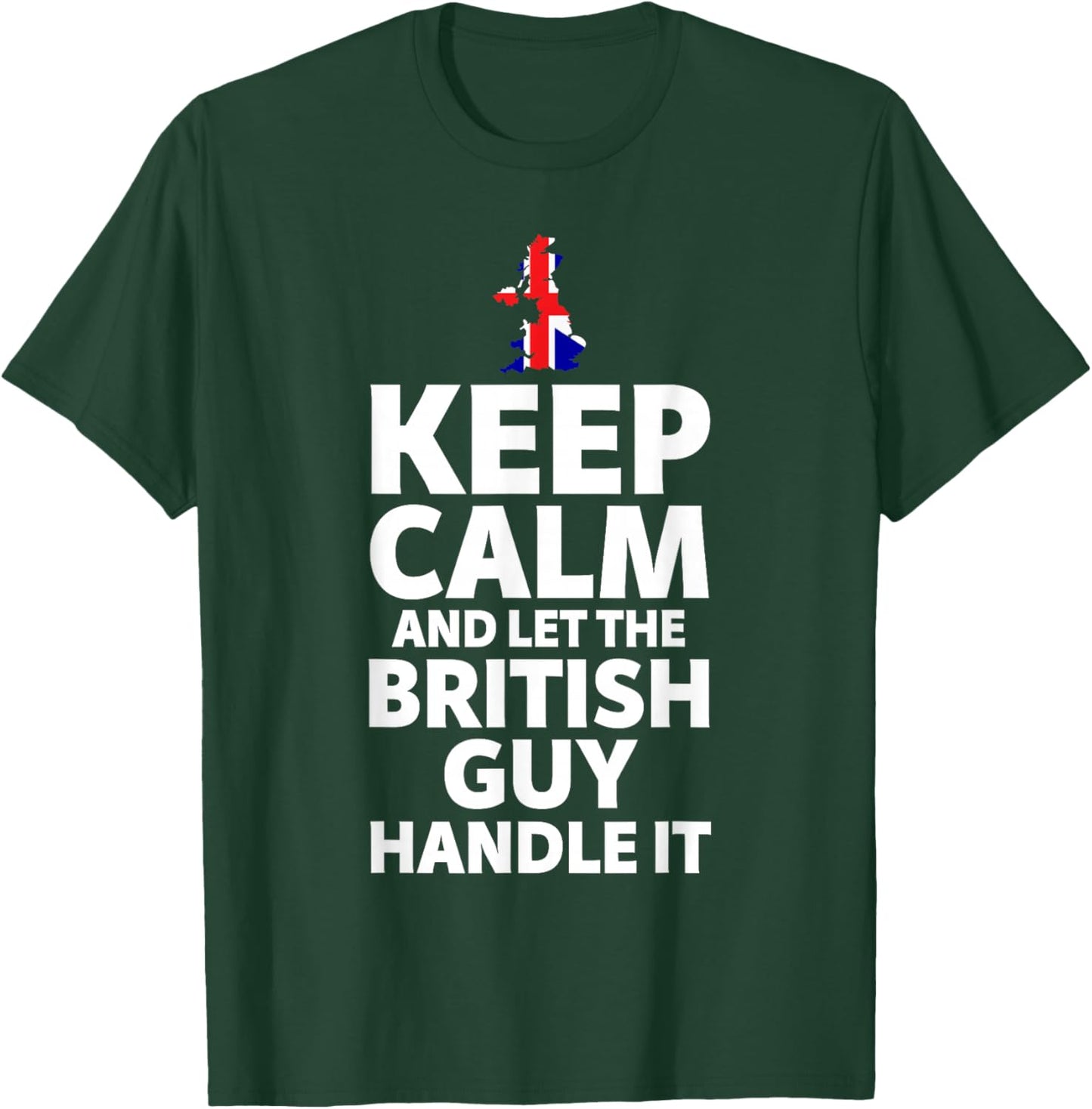 Keep Calm and Let The British Guy Handle It Gifts T-Shirt - T-Shirt | Forest