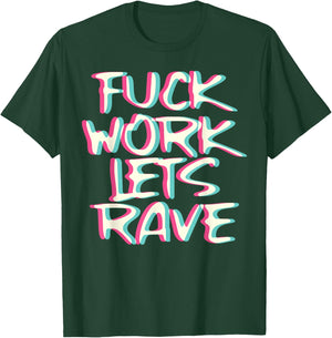 Fuck Work Let's Rave Glitch I Trippy EDM Festival Clothing T-Shirt - T-Shirt | Forest