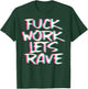 Fuck Work Let's Rave Glitch I Trippy EDM Festival Clothing T-Shirt - T-Shirt | Forest