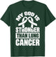 My God Is Stronger Than Lung Cancer T-Shirt - T-Shirt | Forest