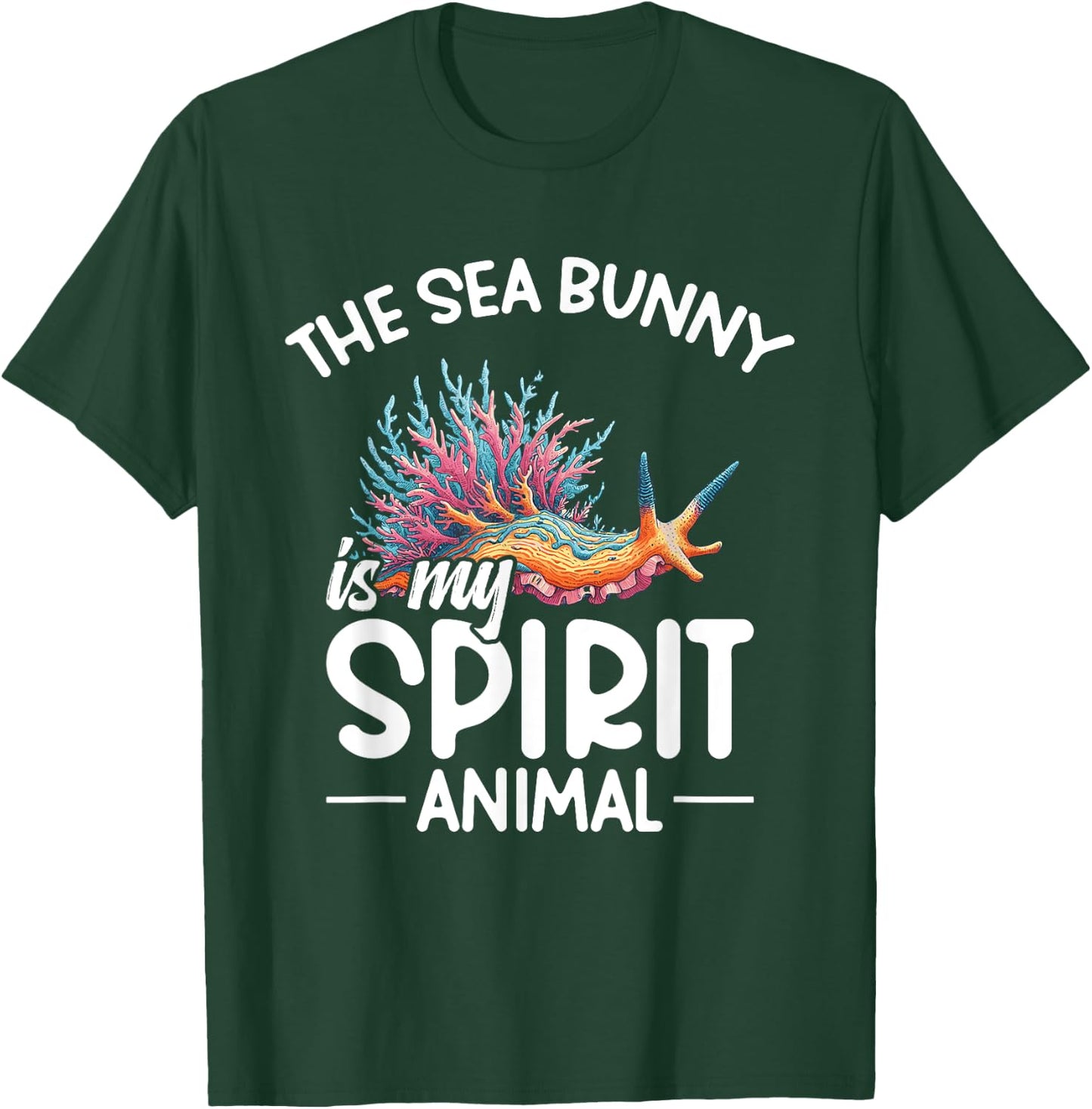Nudibranch The sea bunny is my spirit animal T-Shirt - T-Shirt | Forest