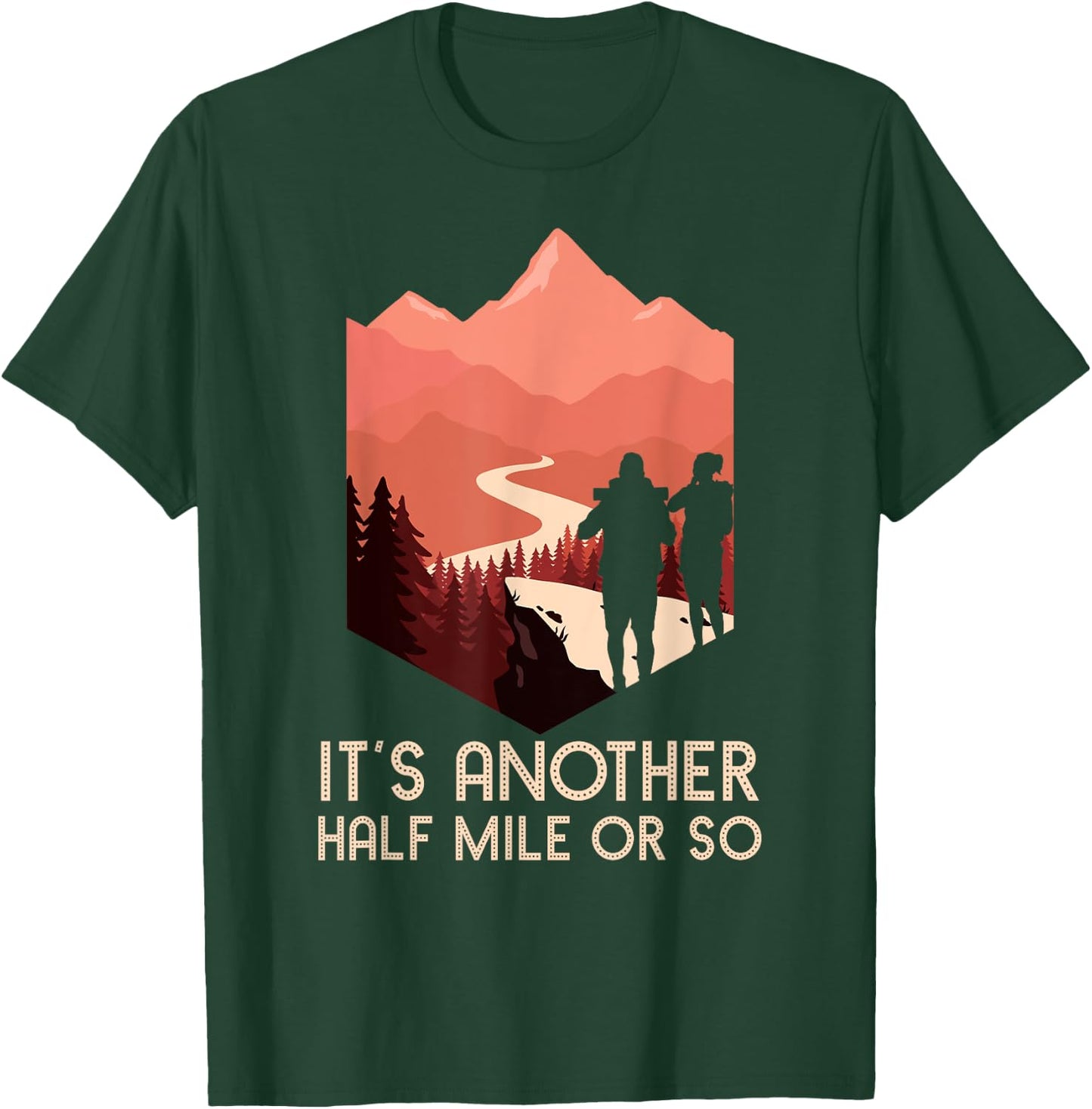 It's Another Half Mile Or So Hiking Nature Hike Backpacker T-Shirt - T-Shirt | Forest