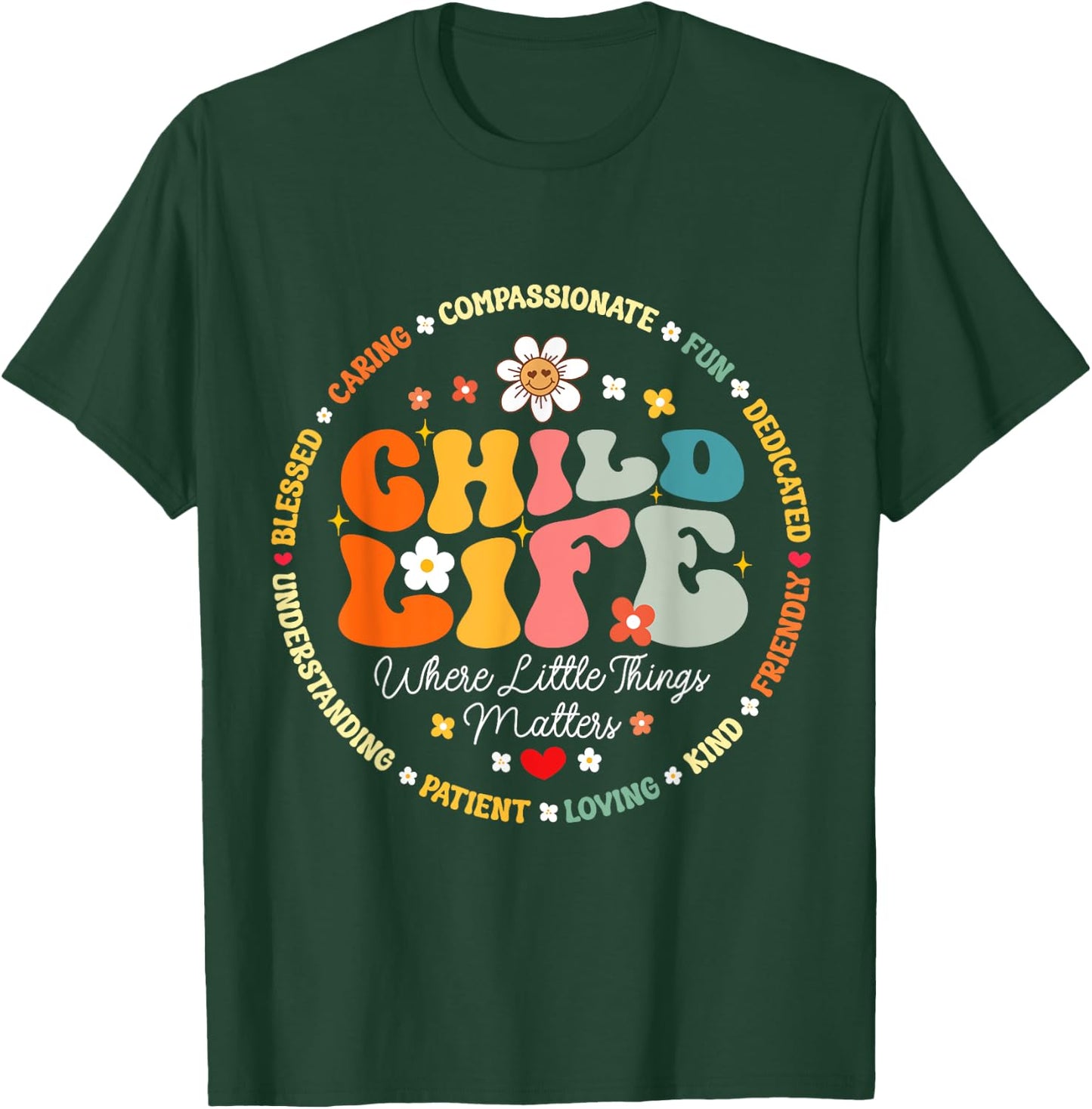 Child Life where the little things matters Health Care T-Shirt - T-Shirt | Forest