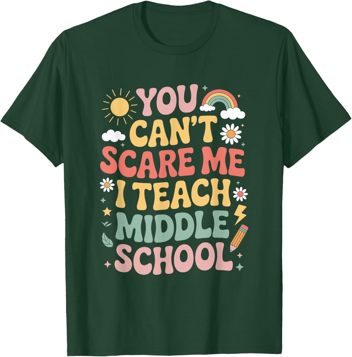 You Can't Scare Me I Teach Middle Schoo, Teacher Educator T-Shirt - T-Shirt | Forest