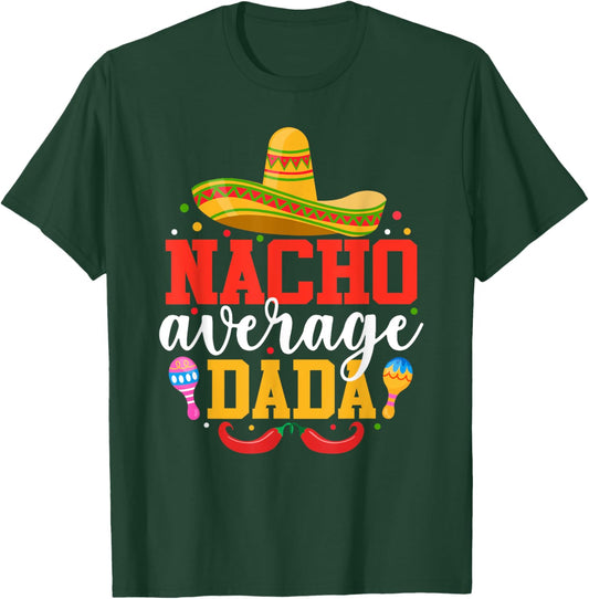 Nacho Average Dada Funny Mexican Grandpa Cinco De Mayo T-Shirt - T-Shirt | Forest