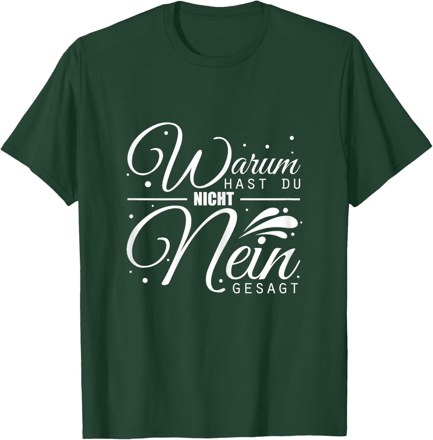 Warum Hast Du Nicht Nein Gesagt - Schlager Fans Antrag JGA T-Shirt - T-Shirt | Forest