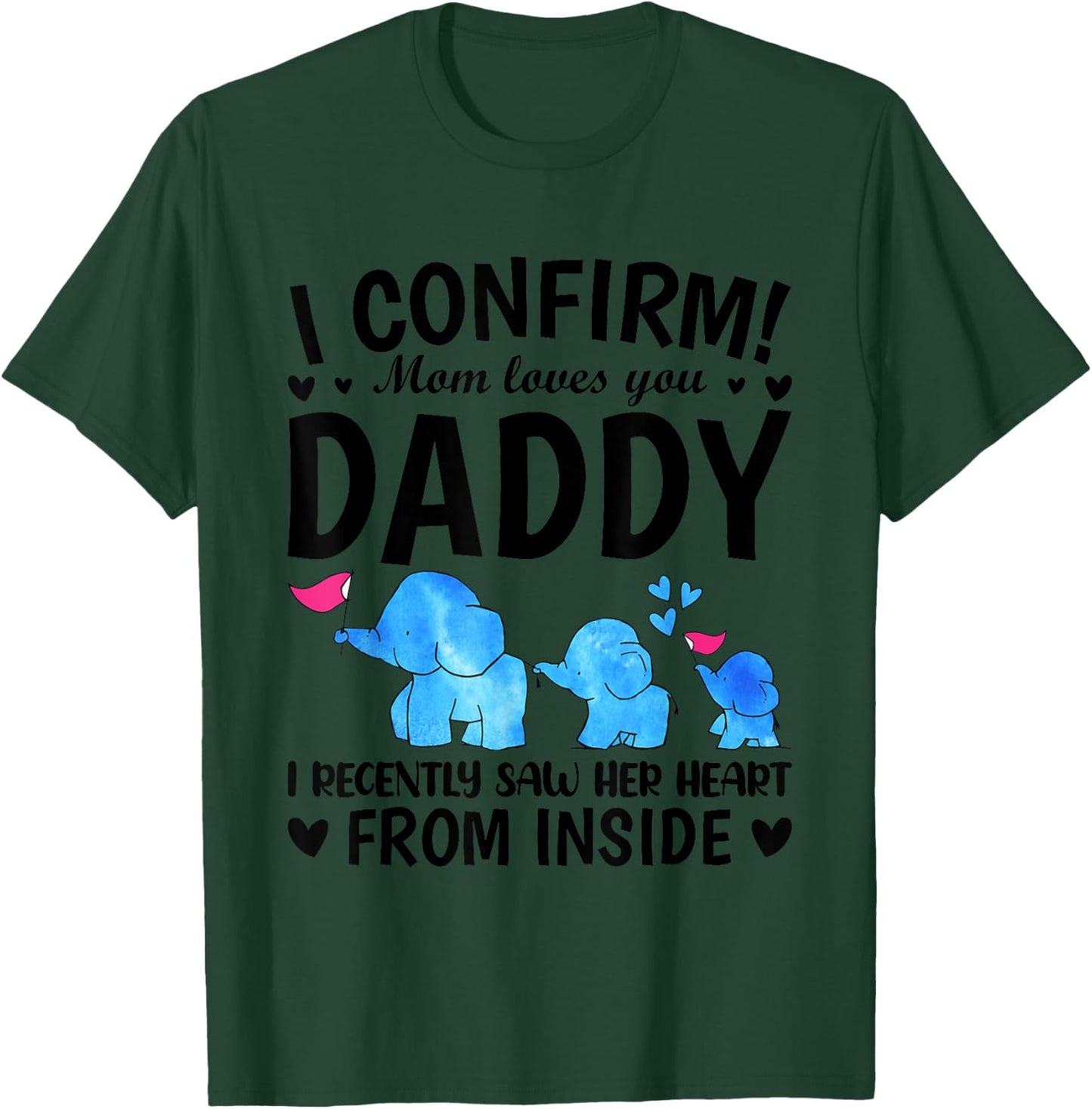 I Confirm Mom Loves You Daddy I Recently Saw Her Heart From T-Shirt - T-Shirt | Forest