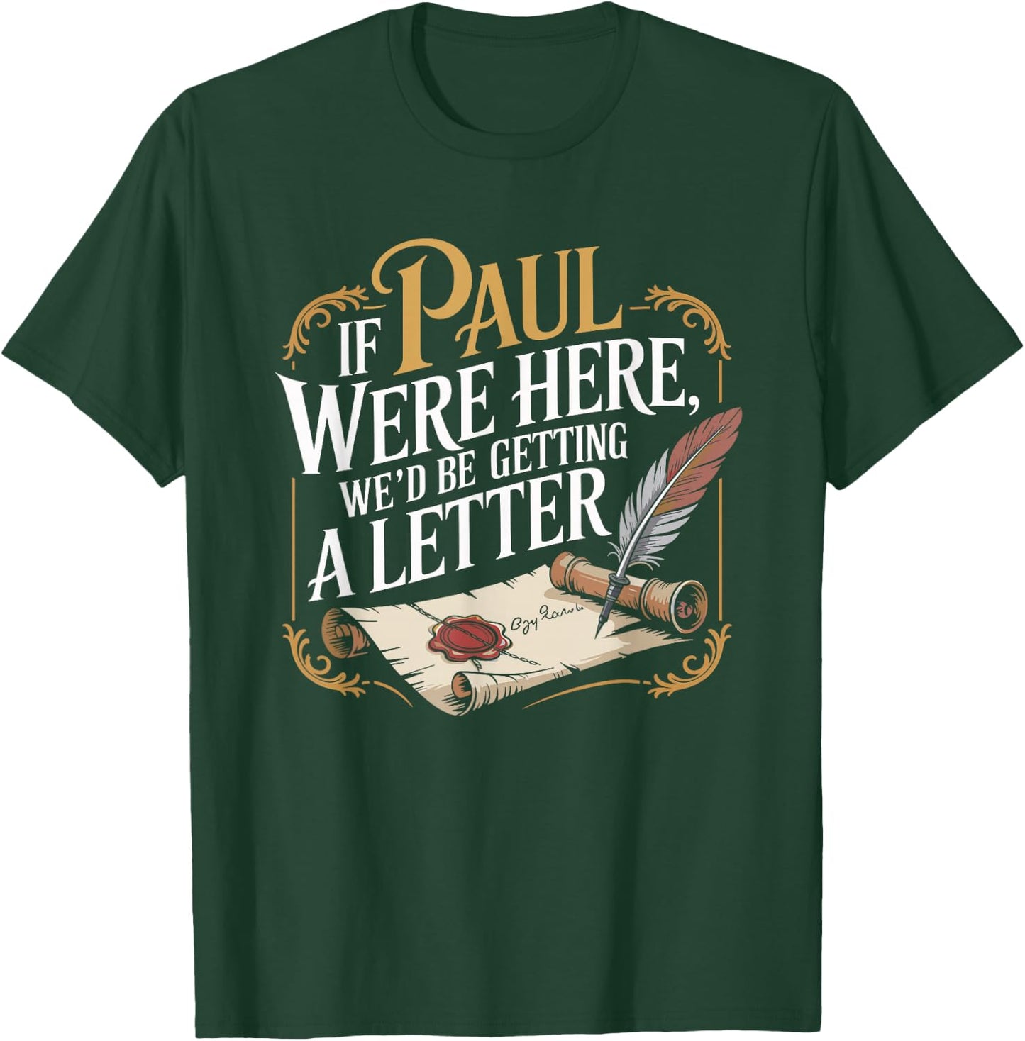 If Paul were Here We'd Be Getting A Letter Funny Saying T-Shirt - T-Shirt | Forest