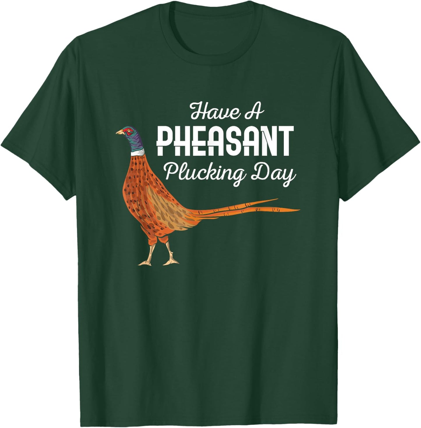 Have A Pheasant Plucking Day Funny Small Game Hunting T-Shirt - T-Shirt | Forest