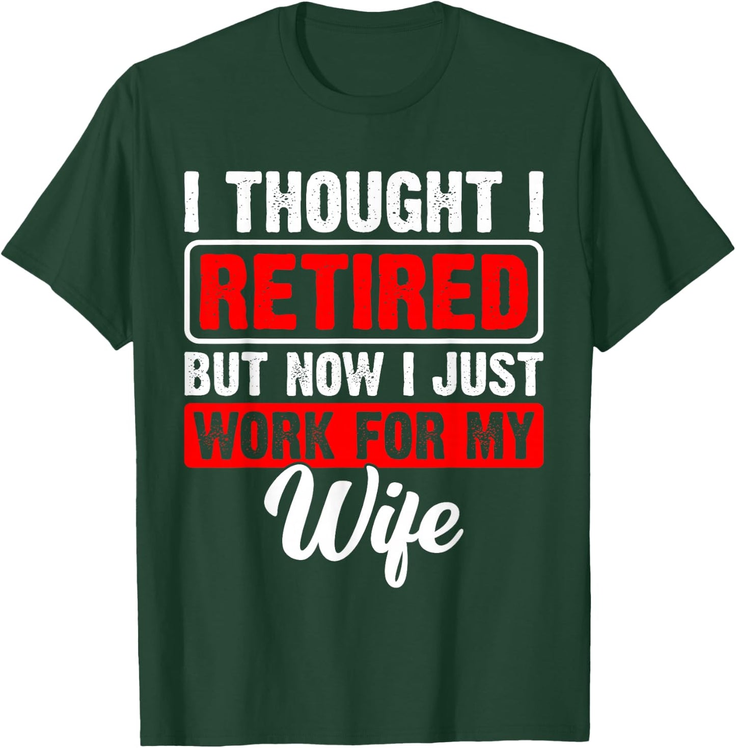 Retired 2026 Retirement Now I Only Work for My Wife Funny T-Shirt - T-Shirt | Forest