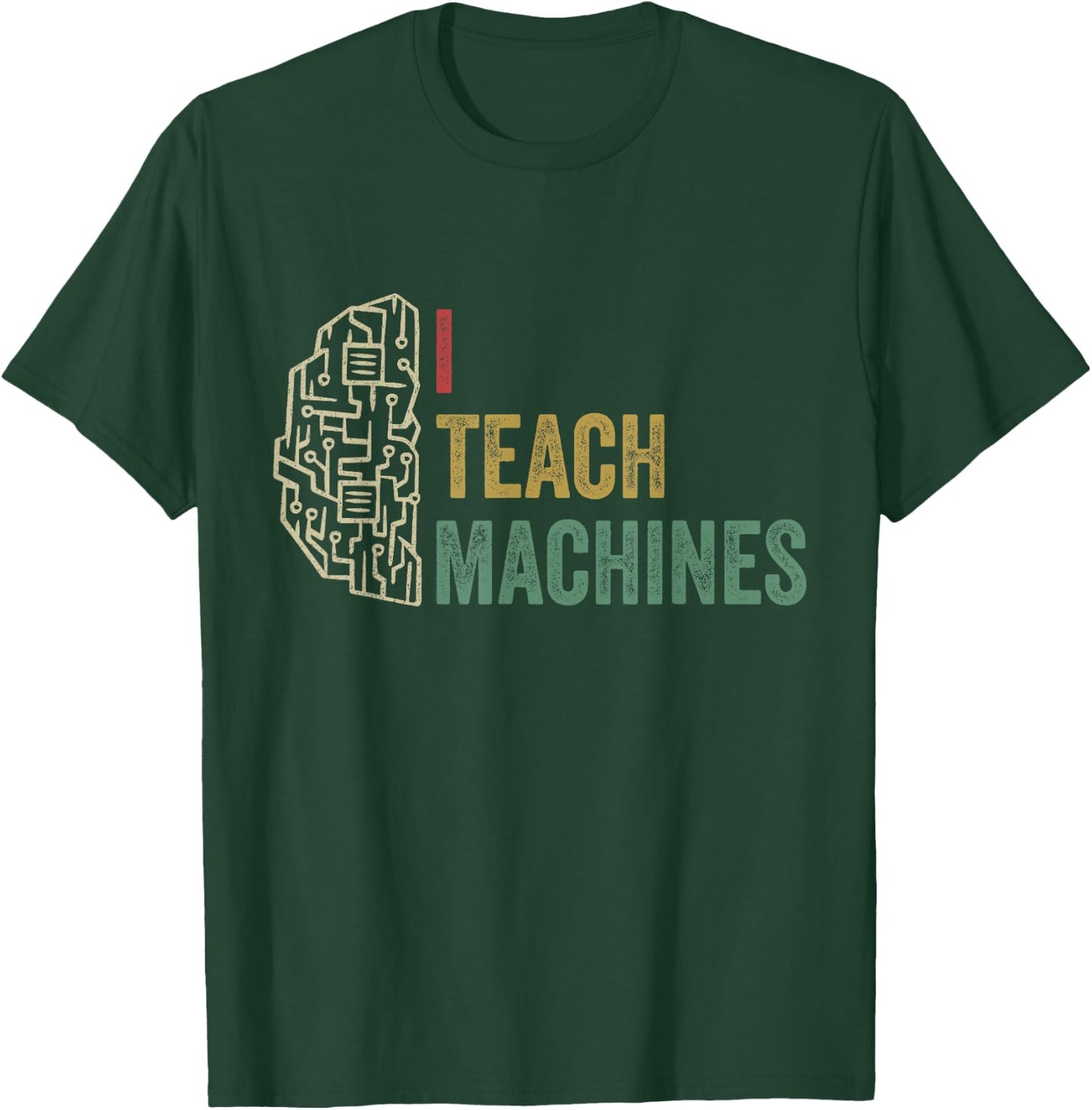 Machine Learning Engineer Deep Learning I Teach Machines T-Shirt - T-Shirt | Forest