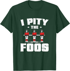 I Pity The Funny Foos Foosball Game For A Table Football Fan T-Shirt - T-Shirt | Forest