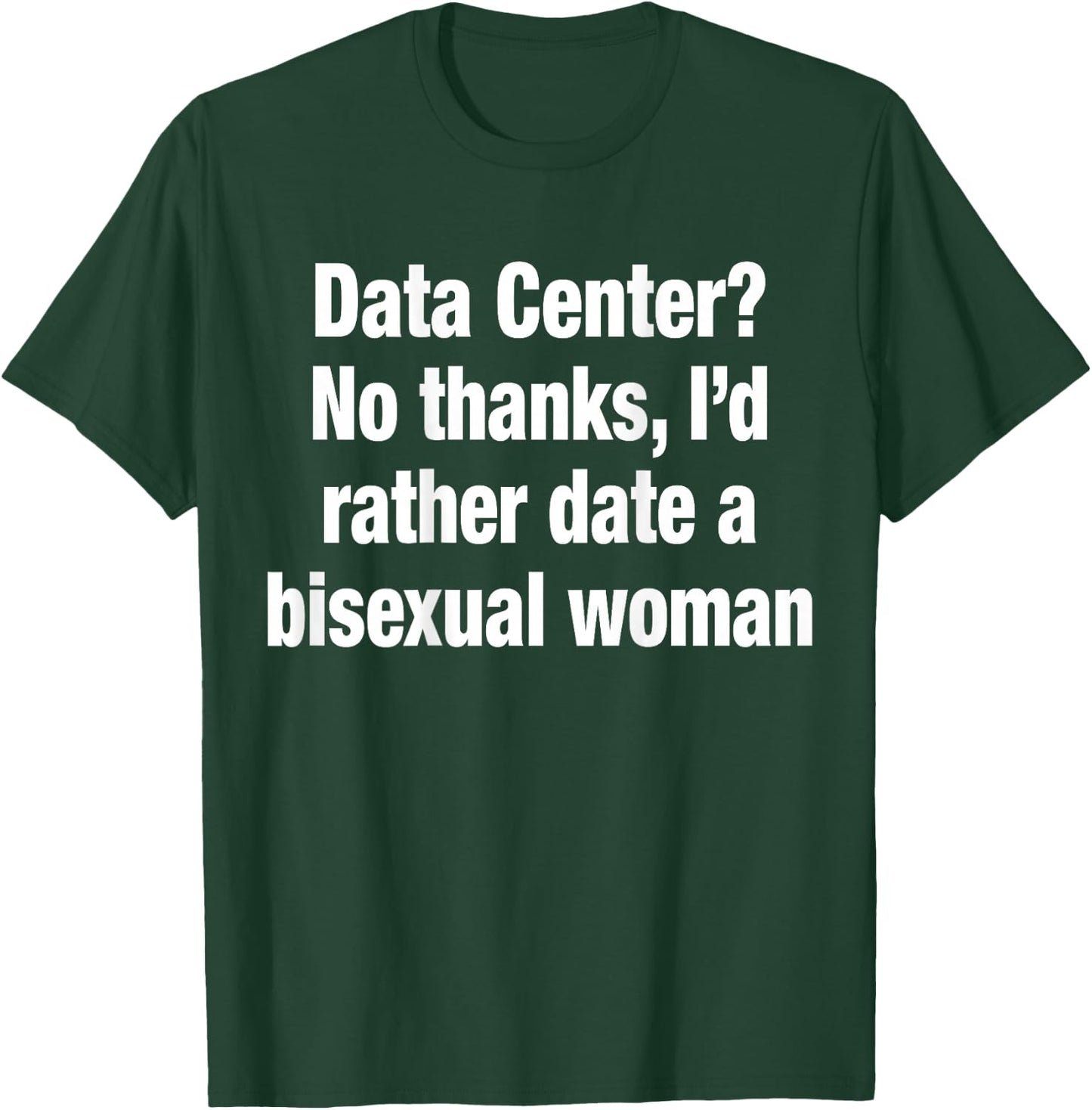 Data Center No Thanks I'd Rather Date A Bisexual Woman Funny T-Shirt - T-Shirt | Forest