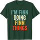 I'm Finn Doing Finn Things Funny Saying Gift T-Shirt - T-Shirt | Forest
