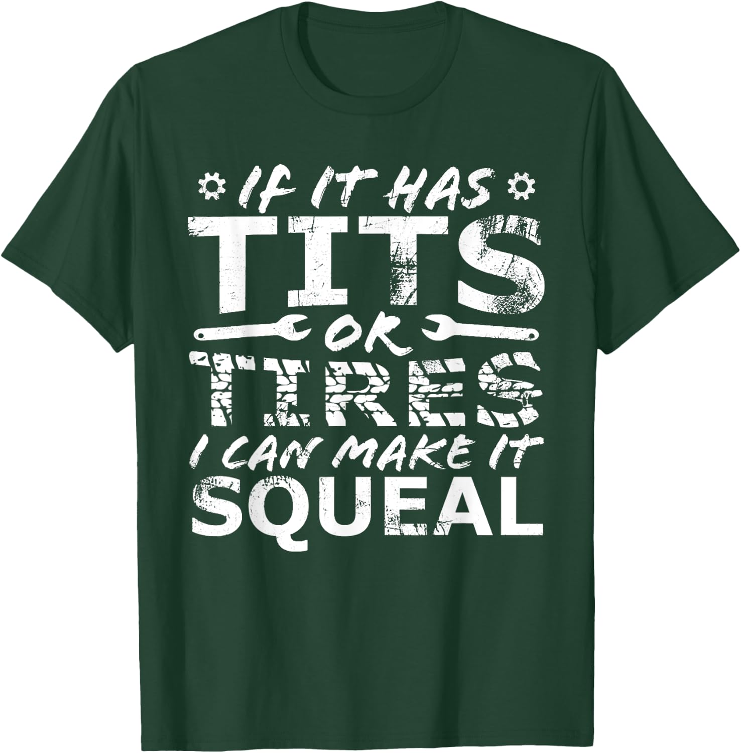 If It Has Tits Or Tires I Can Make It Squeal T-Shirt - T-Shirt | Forest