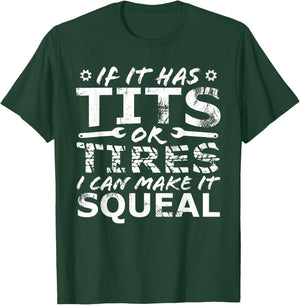 If It Has Tits Or Tires I Can Make It Squeal T-Shirt - T-Shirt | Forest