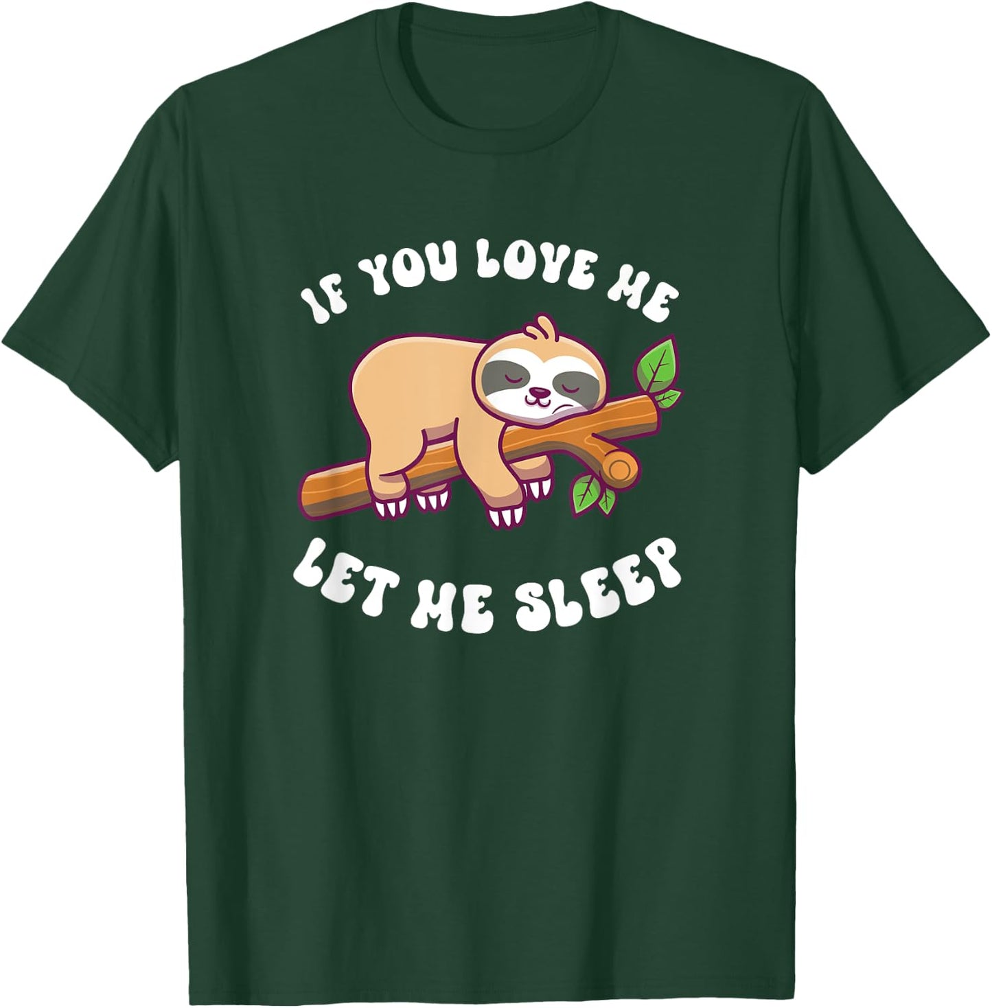 Sloth If You Love Me Let Me Sleep T-Shirt - T-Shirt | Forest