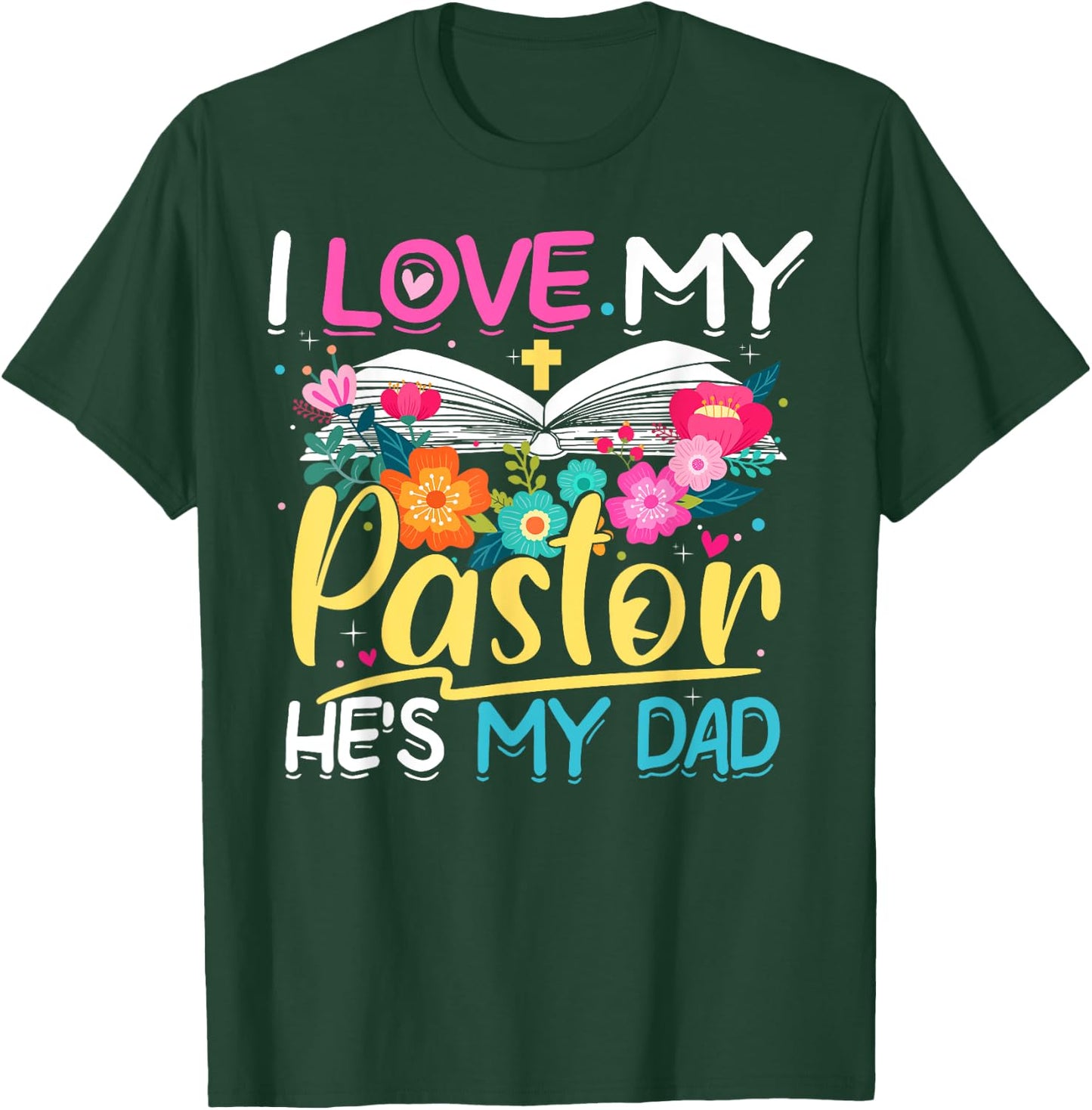 Floral I Love My Pastor He's My Dad Preacher's Son Daughter T-Shirt - T-Shirt | Forest