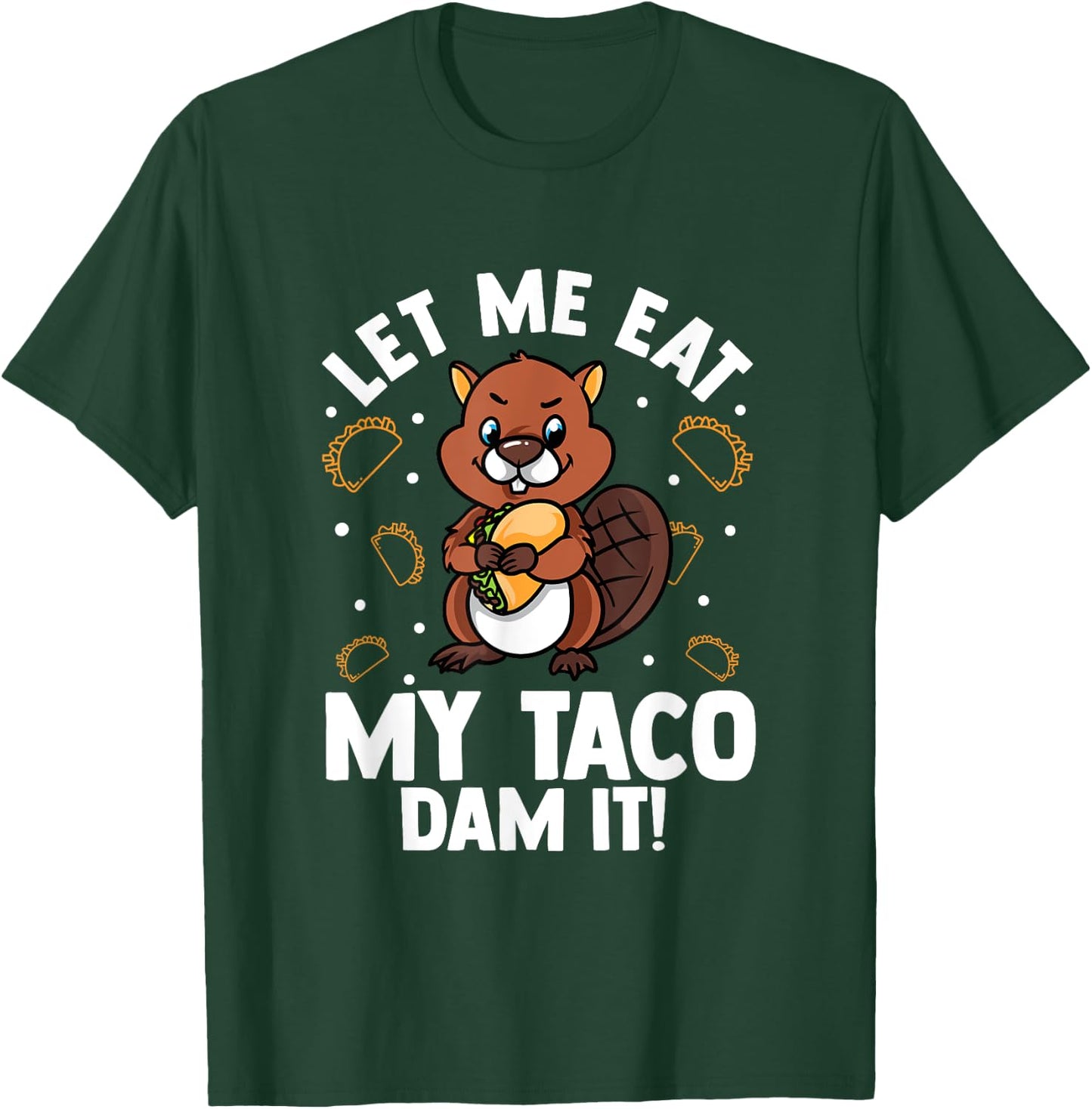 Beaver Lover Design For Rodents Fans - Let Me Eat My Taco T-Shirt - T-Shirt | Forest