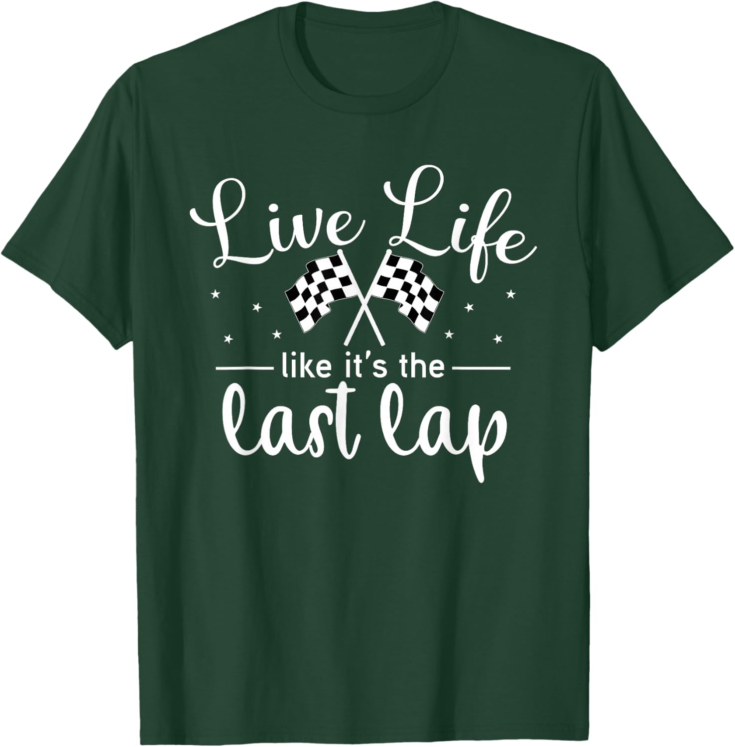 Live Life Like It's The Last Lap Women Men Car Racing T-Shirt - T-Shirt | Forest