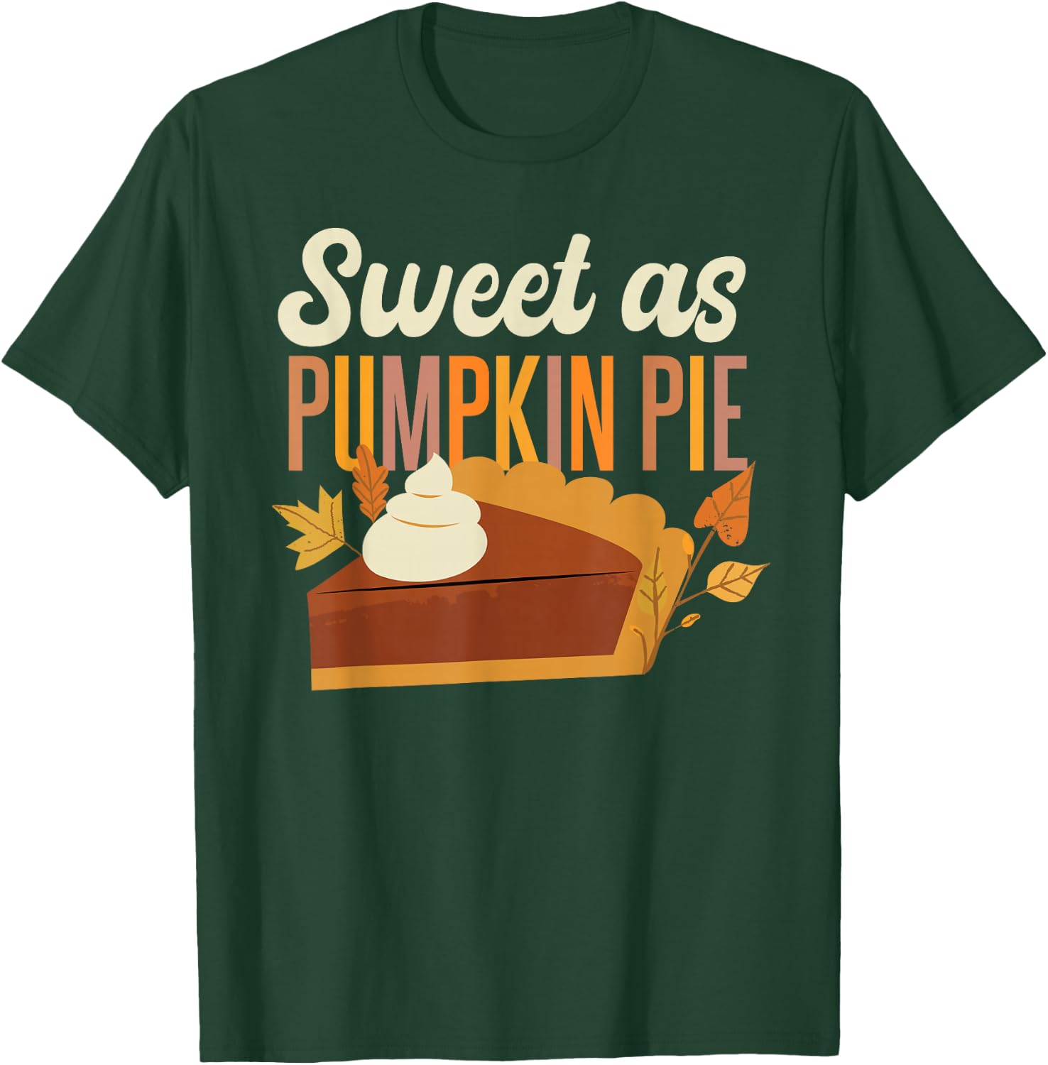 Pumpkin Pie Thanksgiving Sweet As Pumpkin Pie T-Shirt - T-Shirt | Forest