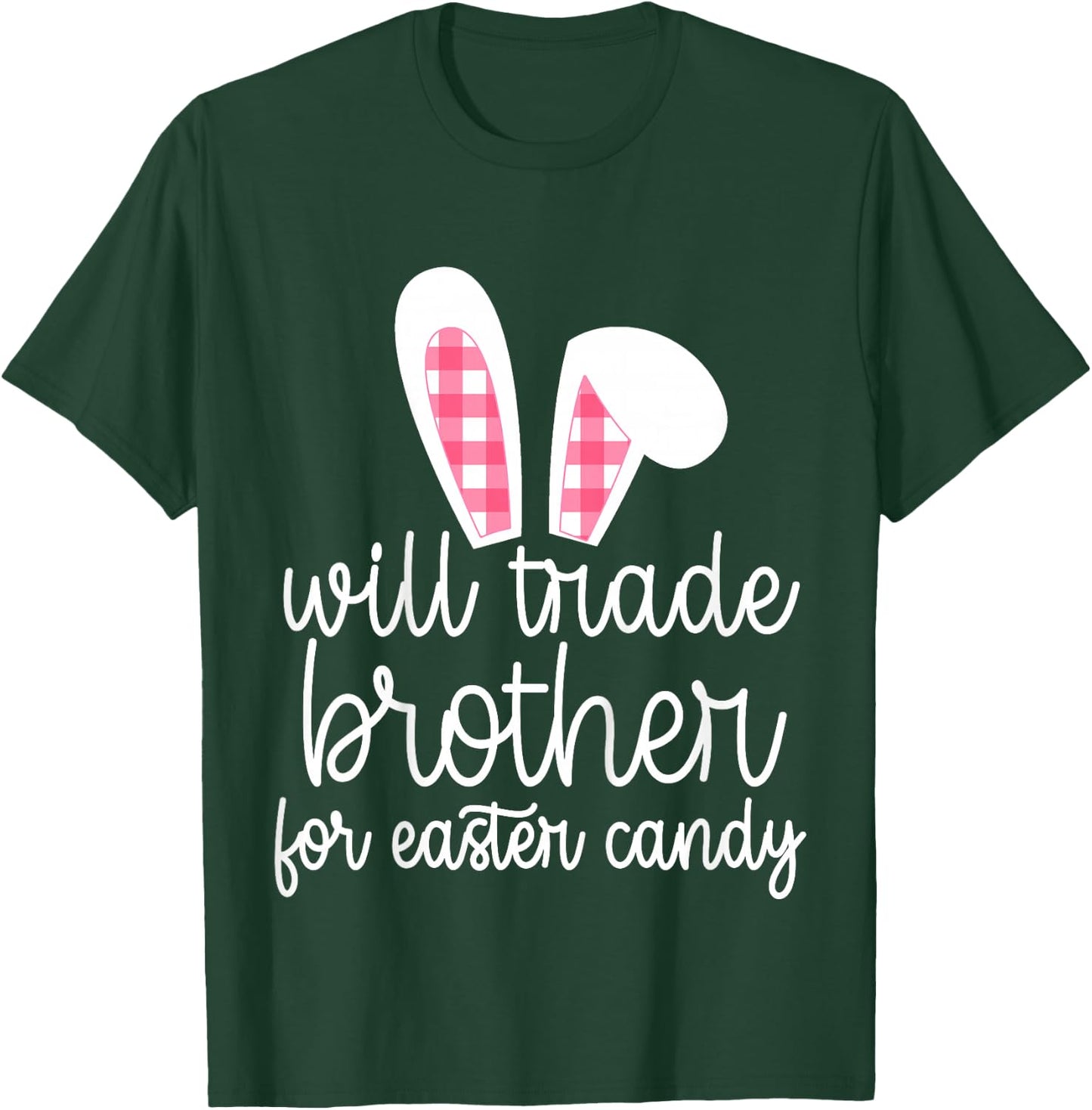 Will Trade Brother for Easter Candy Big Sister Bunny Girls T-Shirt - T-Shirt | Forest