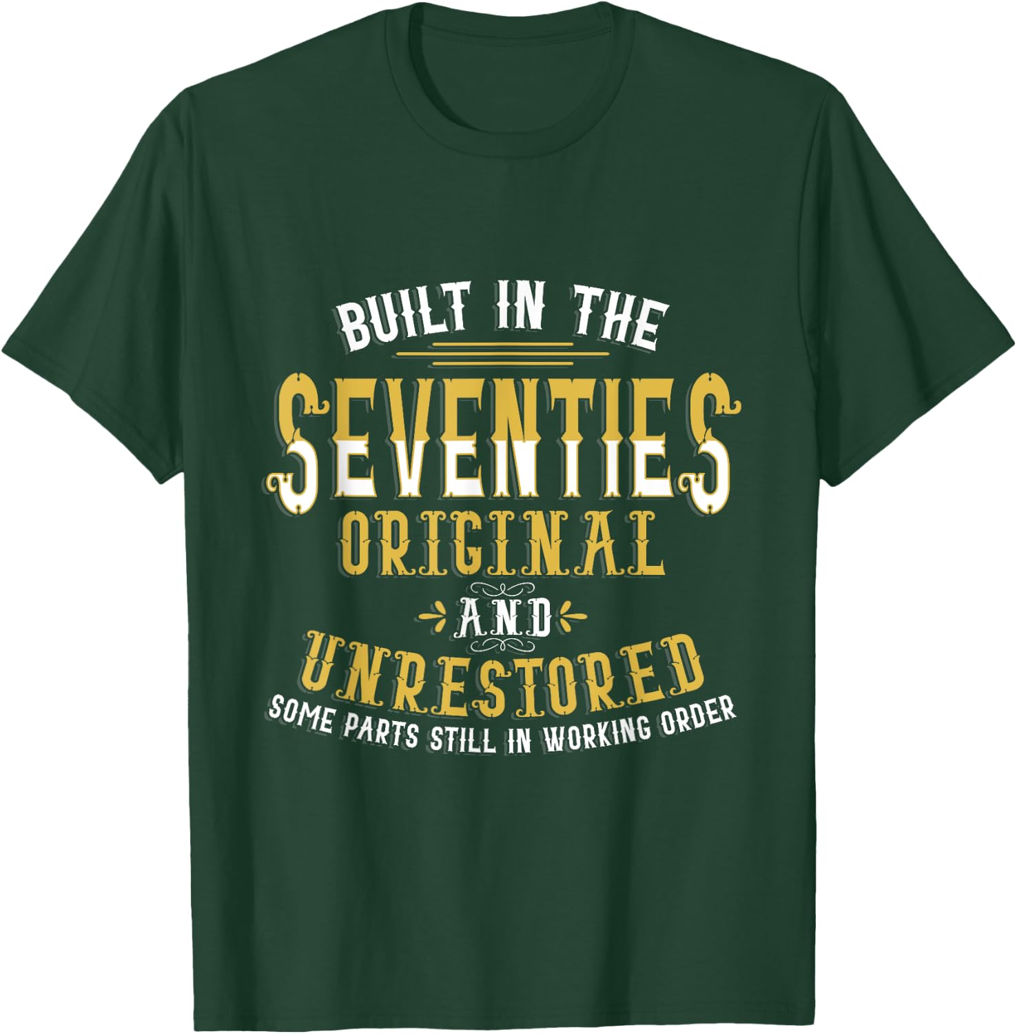 Built In Seventies Original Unrestored 40th Birthday Funny T-Shirt - T-Shirt | Forest