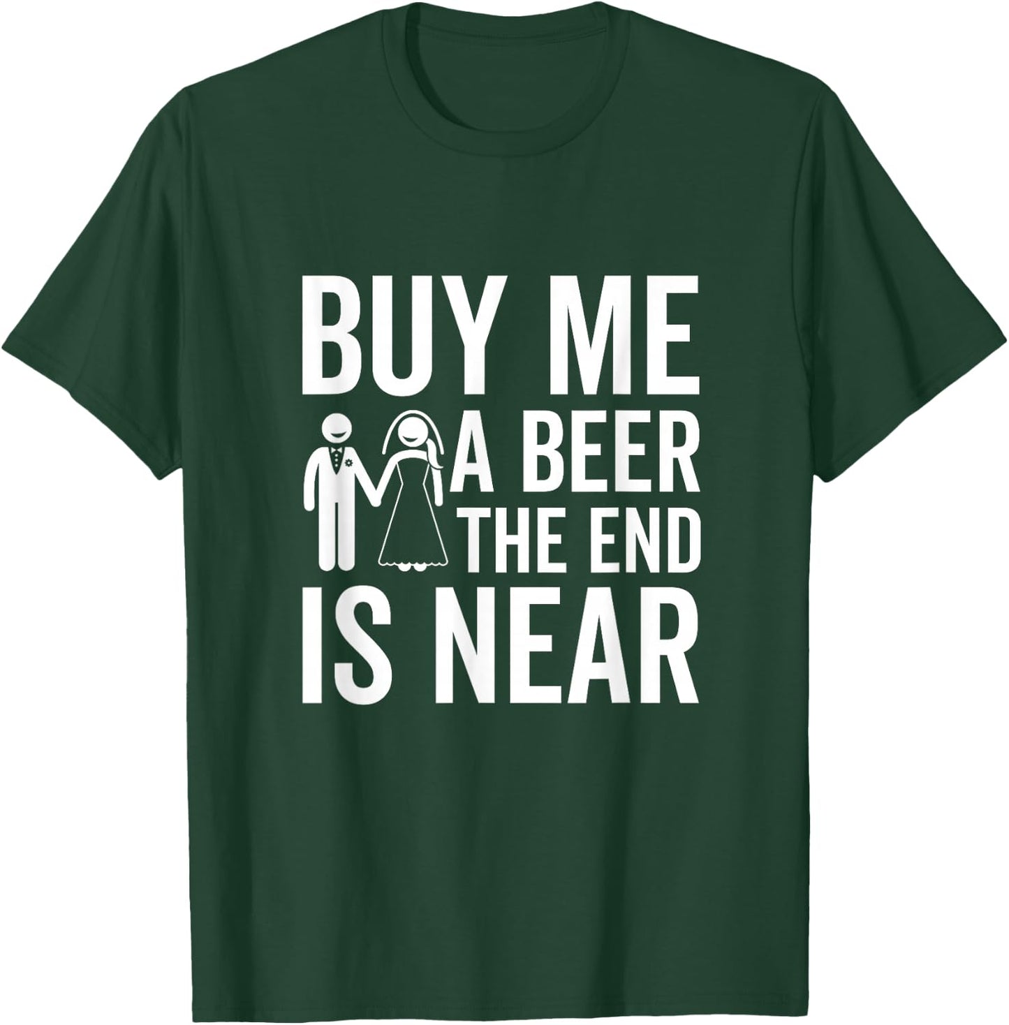 Buy Me a Beer The End Is Near Funny Bachelor Party T-Shirt - T-Shirt | Forest