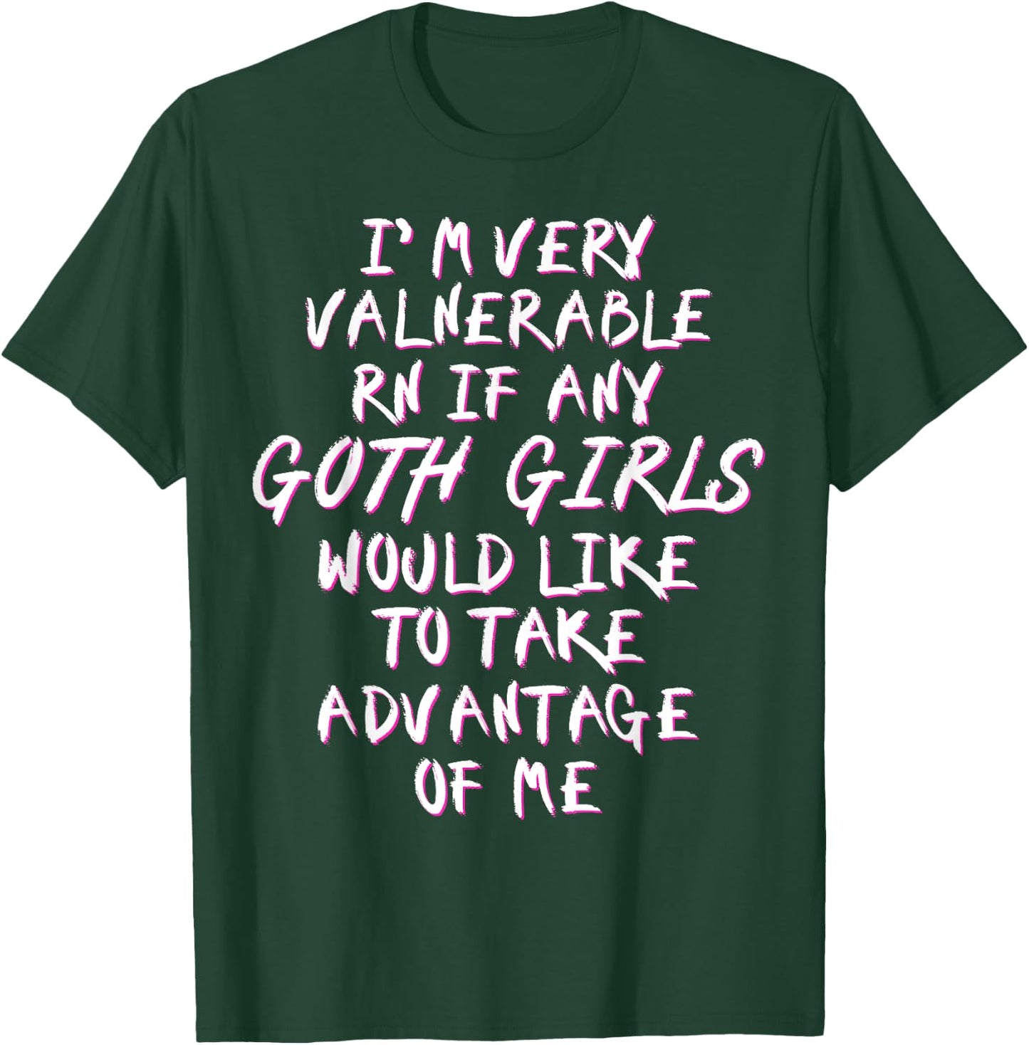 I'm Very Vulnerable Rn If Any Goth Girls Lover Funny Quote T-Shirt - T-Shirt | Forest