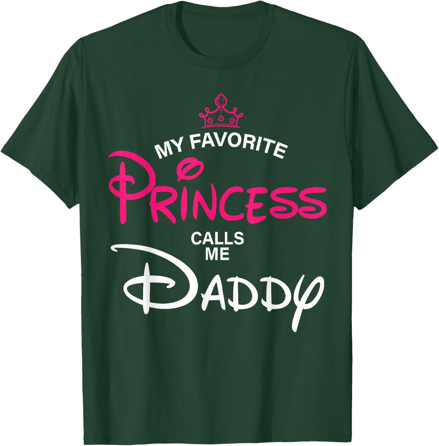 My Favorite Princess Calls Me Daddy Daughter Fathers Day Men T-Shirt - T-Shirt | Forest