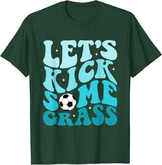Funny Soccer Mom Fan Let's Kick Some Grass Soccer Season T-Shirt - T-Shirt | Forest