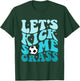 Funny Soccer Mom Fan Let's Kick Some Grass Soccer Season T-Shirt - T-Shirt | Forest
