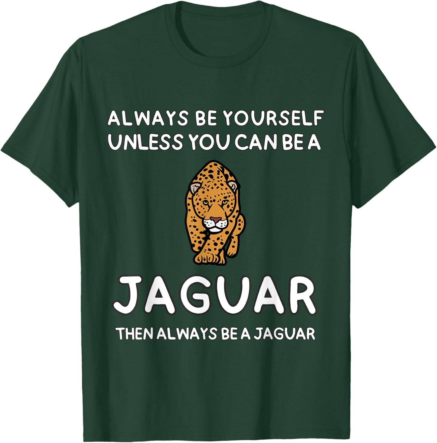 Always Be Yourself Unless You Can Be A Jaguar Cute Funny T-Shirt - T-Shirt | Forest