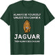 Always Be Yourself Unless You Can Be A Jaguar Cute Funny T-Shirt - T-Shirt | Forest
