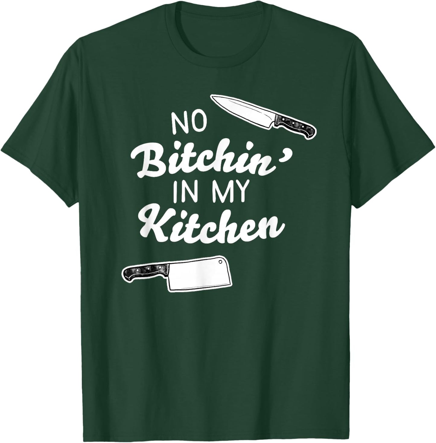 No Bitchin' In My Kitchen! - Funny Cook T-Shirt - T-Shirt | Forest