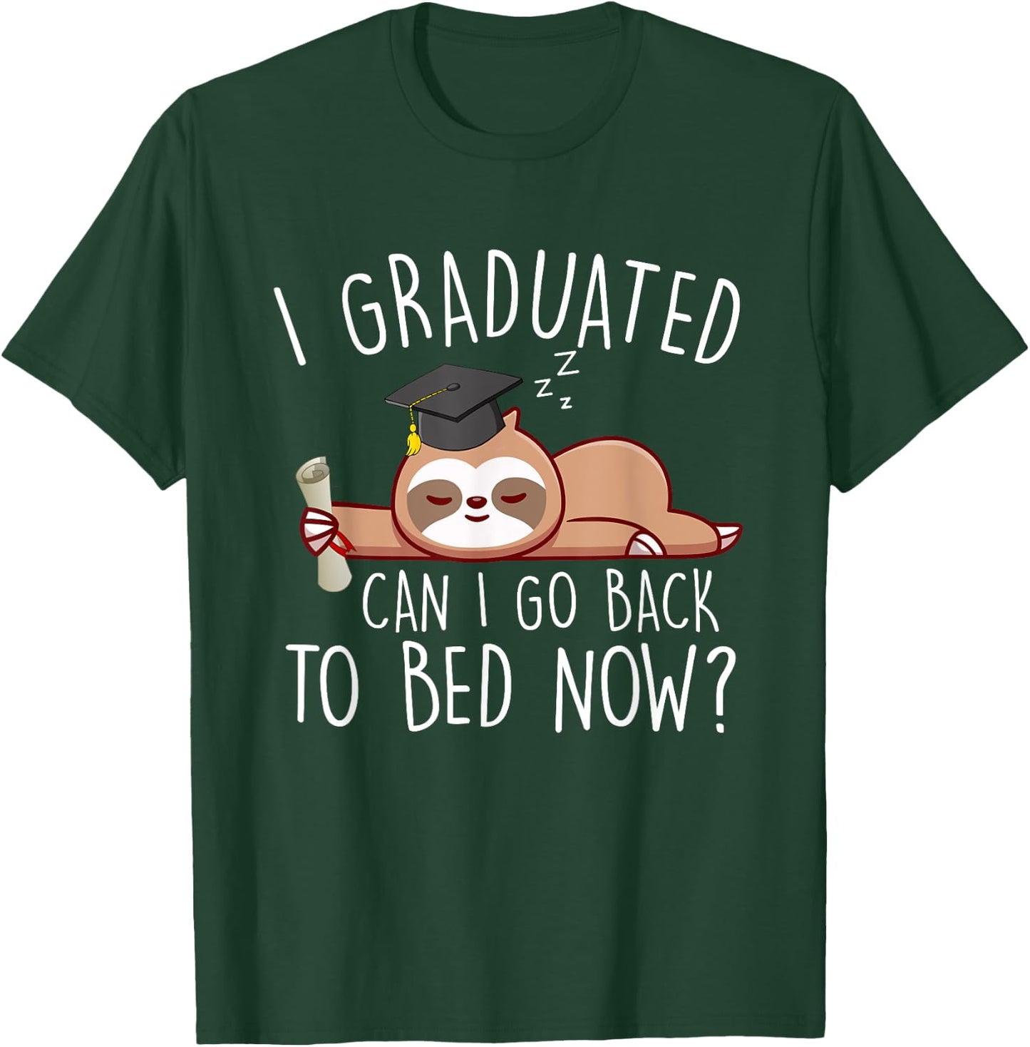 I Graduated Can I Go Back to Bed Now Shirts Funny Graduation T-Shirt - T-Shirt | Forest