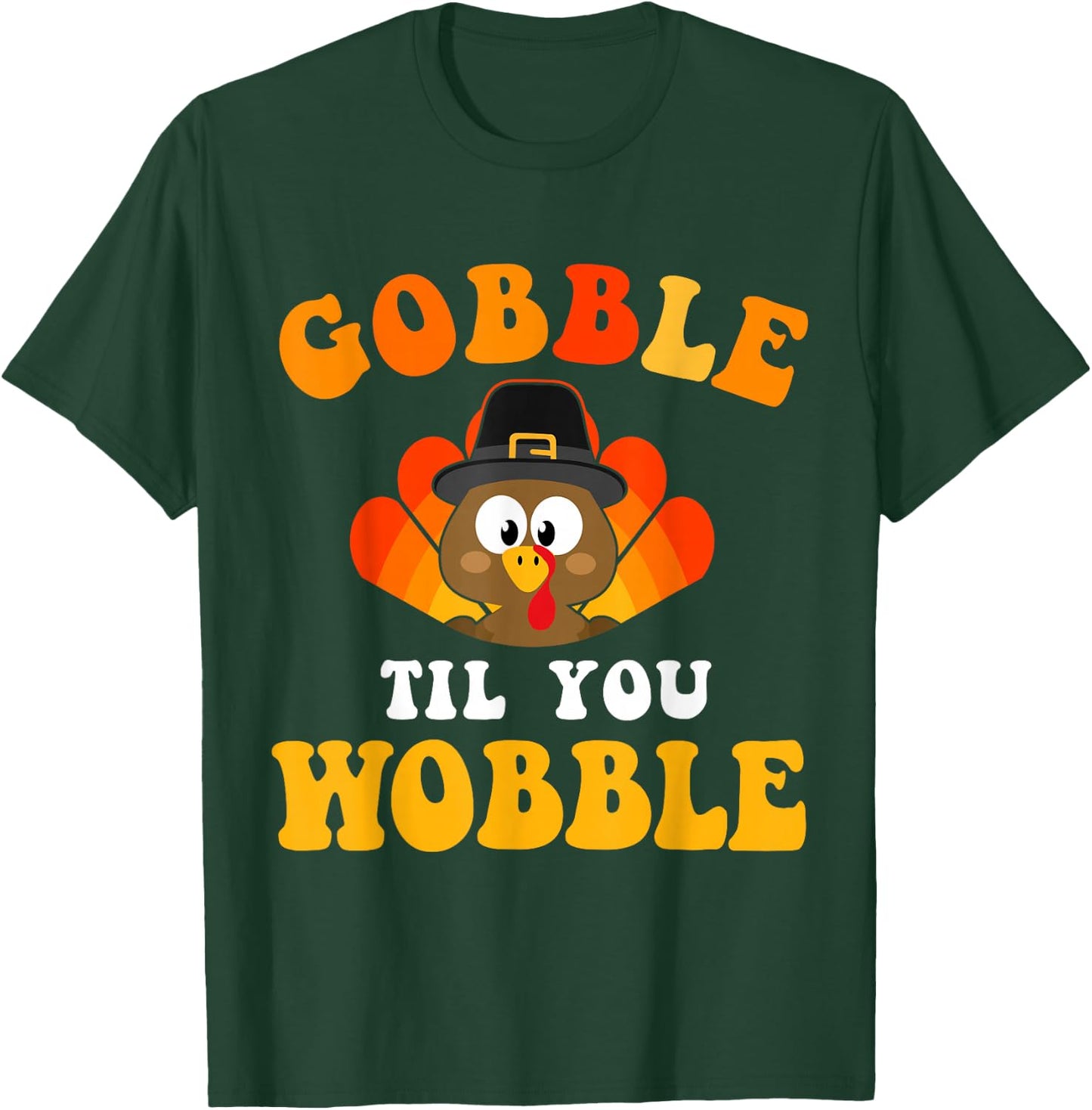 Funny thanksgiving gobble til you wobble turkey T-Shirt - T-Shirt | Forest