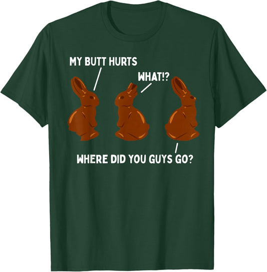 My Butt Hurts Chocolate Bunny Easter Funny T-Shirt - T-Shirt | Forest