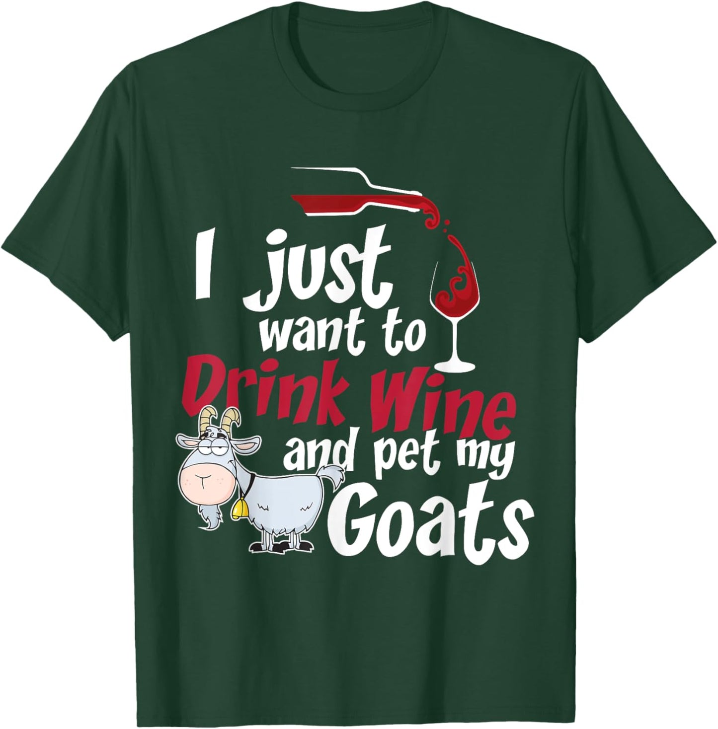 I Just Want To Drink Wine And Pet My Goats-Wine T-Shirt - T-Shirt | Forest
